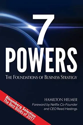 7 Powers: The Foundations of Business Strategy by Hamilton Helmer