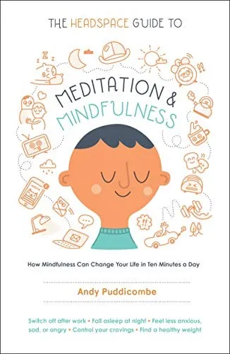 The Headspace Guide to Meditation and Mindfulness: How Mindfulness Can Change Your Life in Ten Minutes a Day by Andy Puddicombe