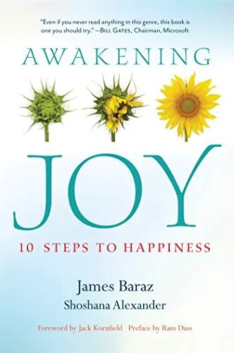 Awakening Joy: 10 Steps That Will Put You on the Road to Real Happiness by James Baraz