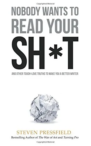 Nobody Wants to Read Your Sh*t by Steven Pressfield