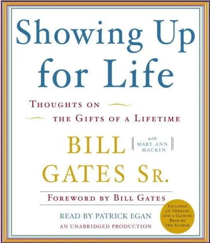 Showing Up for Life: Thoughts on the Gifts of a Lifetime by Bill Gates Sr.