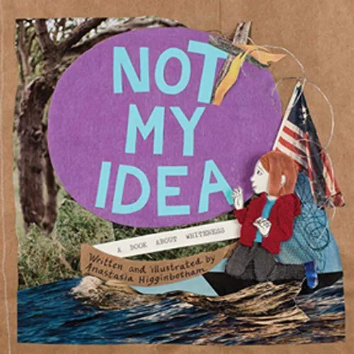 Not My Idea by Anastasia Higginbotham