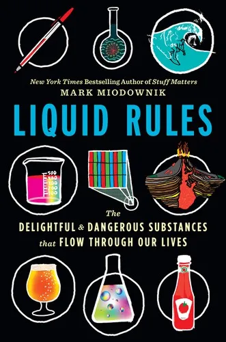 Liquid Rules: The Delightful and Dangerous Substances That Flow Through Our Lives by Mark Miodownik