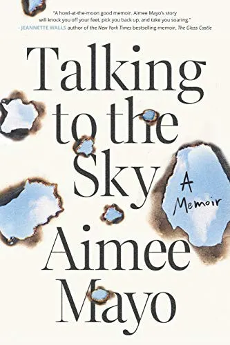 Talking to the Sky: A Memoir of Living My Best Life in A Sh!t Show by Aimee Mayo