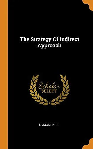 The Strategy of Indirect Approach by B. H. Liddell Hart