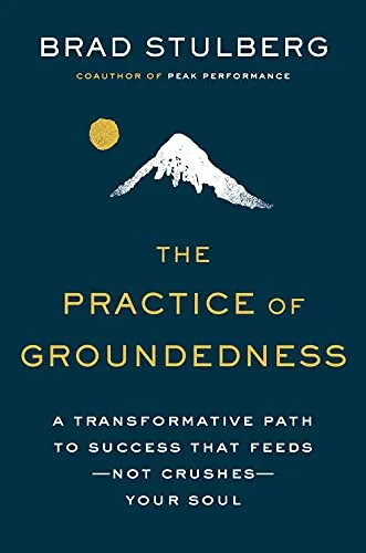 The Practice of Groundedness by Brad Stulberg