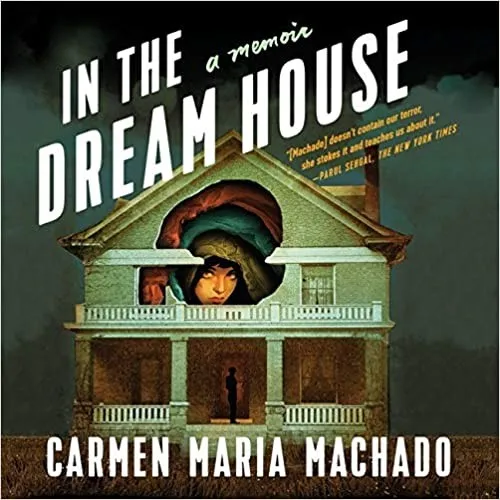 In the Dream House by Carmen Maria Machado