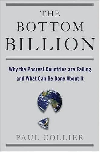 The Bottom Billion: Why the Poorest Countries are Failing and What Can Be Done About It by Paul Collier