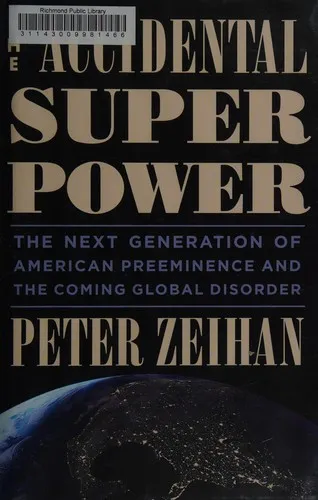 The Accidental Superpower: The Next Generation of American Preeminence and the Coming Global Disorder by Peter Zeihan