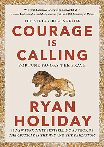 Courage Is Calling: Fortune Favors the Brave by Ryan Holiday