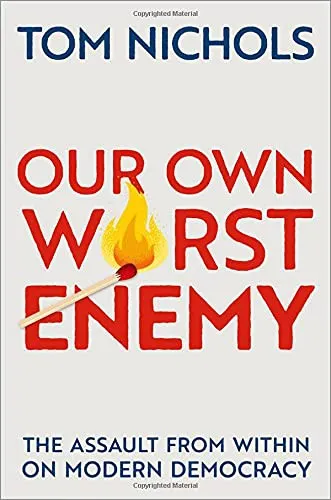 Our Own Worst Enemy by Tom Nichols