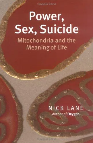 Power, Sex, Suicide: Mitochondria and the Meaning of Life by Nick Lane