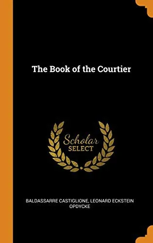 The Book of the Courtier by Baldassarre Castiglione