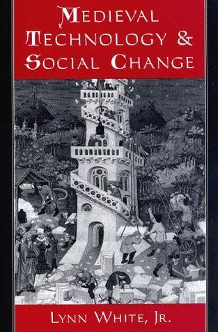 Medieval Technology and Social Change by Lynn White