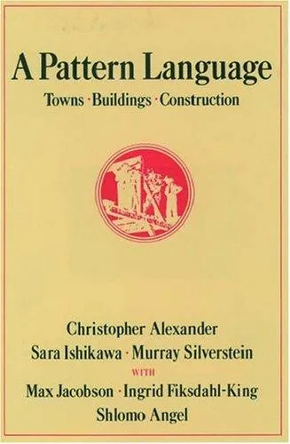 A Pattern Language: Towns, Buildings, Construction by Christopher Alexander