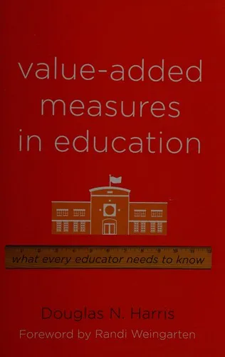 Value-Added Measures in Education: What Every Educator Needs to Know by Douglas N. Harris