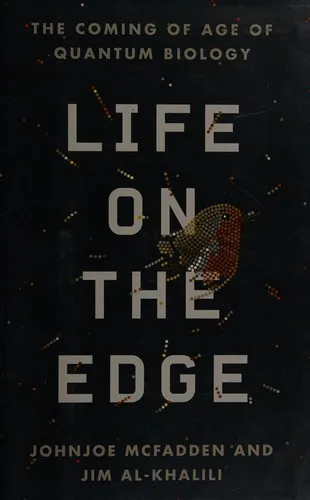 Life on the Edge: The Coming of Age of Quantum Biology by Johnjoe McFadden