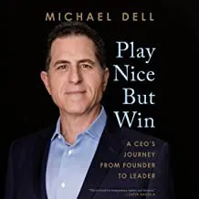 Play Nice But Win: A CEO's Journey from Founder to Leader by Michael Dell