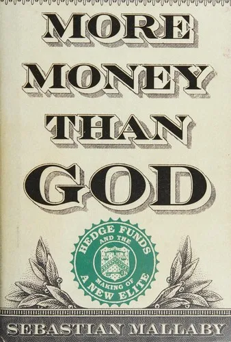 More Money Than God: Hedge Funds and the Making of a New Elite by Sebastian Mallaby