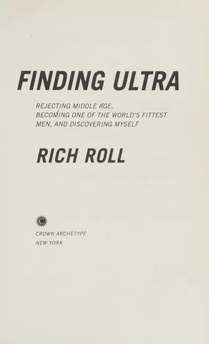 Finding Ultra: Rejecting Middle Age, Becoming One of the World's Fittest Men, and Discovering Myself by Rich Roll