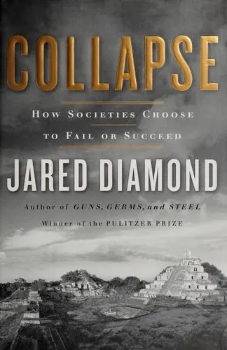 Collapse: How Societies Choose to Fail or Succeed by Jared Diamond