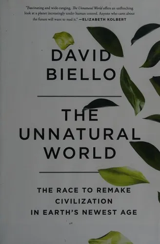 The Unnatural World: The Race to Remake Civilization in Earth's Newest Age by David Biello