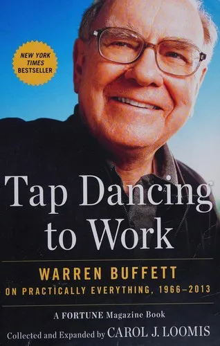 Tap Dancing to Work: Warren Buffett on Practically Everything, 1966-2013 by Carol J. Loomis