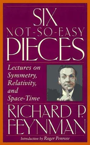 Six Not-So-Easy Pieces by Richard P. Feynman