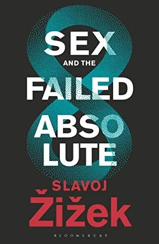 Sex and the Failed Absolute by Slavoj Zizek