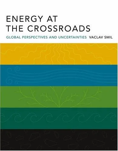 Energy at the Crossroads: Global Perspectives and Uncertainties by Vaclav Smil