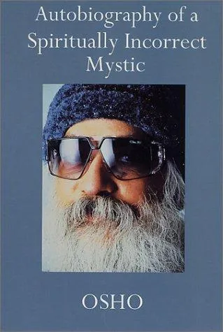 Autobiography of a Spiritually Incorrect Mystic by Osho