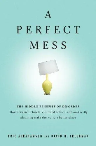 A Perfect Mess by Eric Abrahamson