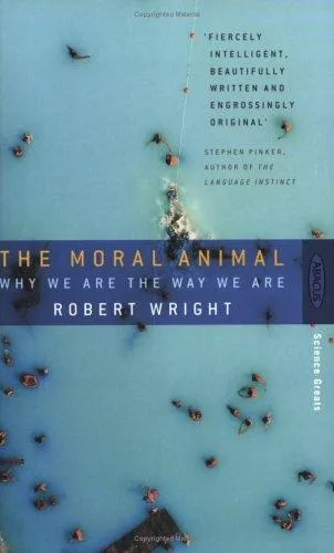 The Moral Animal: Why We Are the Way We Are - The New Science of Evolutionary Psychology by Robert Wright