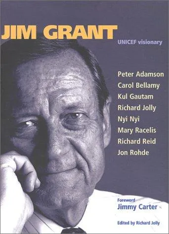 Jim Grant: UNICEF Visionary by Peter Adamson