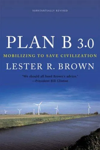 Plan B 3.0: Mobilizing to Save Civilization by Lester R. Brown