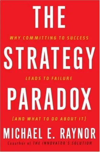 The Strategy Paradox by Michael E. Raynor