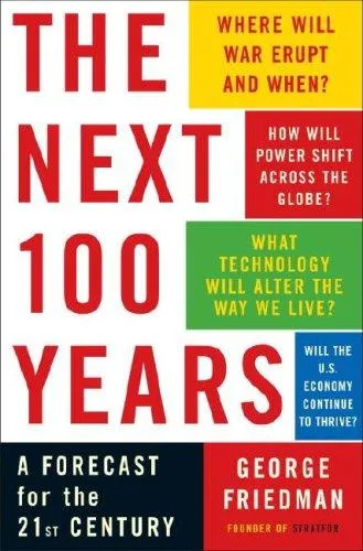 The Next 100 Years: A Forecast for the 21st Century by George Friedman