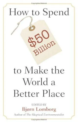 How to Spend $50 Billion to Make the World a Better Place by Bjørn Lomborg