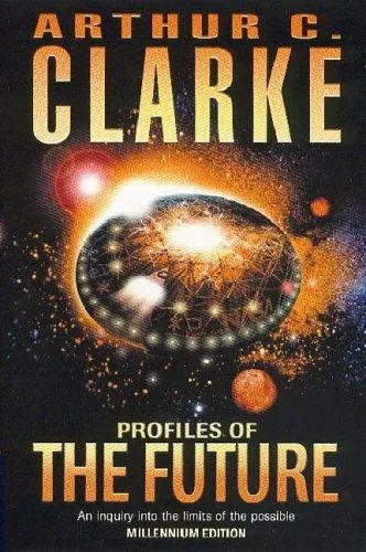 Profiles of the Future: An Inquiry into the Limits of the Possible by Arthur C. Clarke