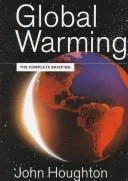 Global Warming: The Complete Briefing by John Theodore Houghton