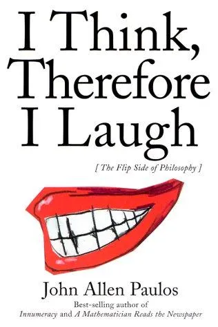 I Think, Therefore I Laugh by John Allen Paulos