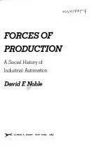 Forces of Production: A Social History of Industrial Automation by David F. Noble