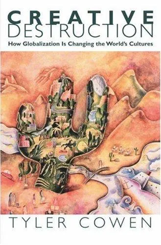 Creative Destruction: How Globalization Is Changing the World's Cultures by Tyler Cowen