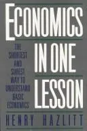Economics in One Lesson: The Shortest & Surest Way to Understand Basic Economics by Henry Hazlitt