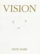 Vision: A Computational Investigation into the Human Representation and Processing of Visual Information by David Marr