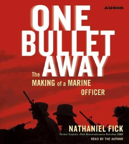 One Bullet Away: The Making of a Marine Officer by Nathaniel C. Fick