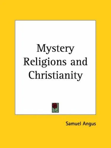 The Mystery-Religions and Christianity by Samuel Angus