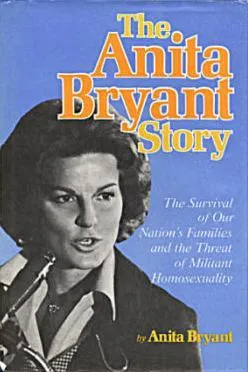 The Anita Bryant story: The survival of our nation's families and the threat of militant homosexuality by Anita Bryant