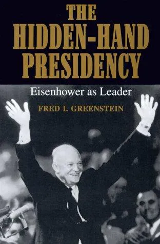 The Hidden-Hand Presidency by Fred I. Greenstein