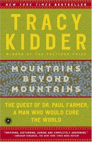 Mountains Beyond Mountains: The Quest of Dr. Paul Farmer, a Man Who Would Cure the World by Tracy Kidder